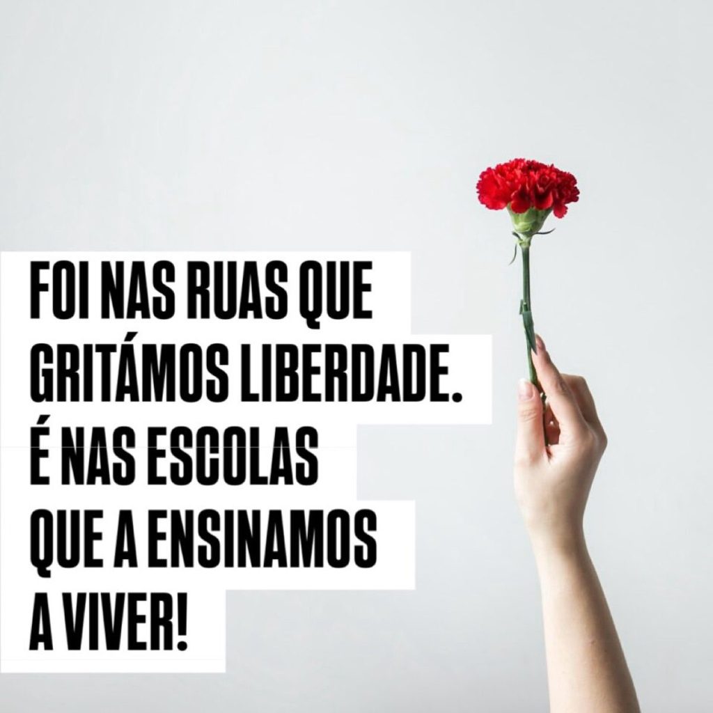 Foi nas ruas que gritamos liberdade. é nas escolas que a ensinamos a viver!
