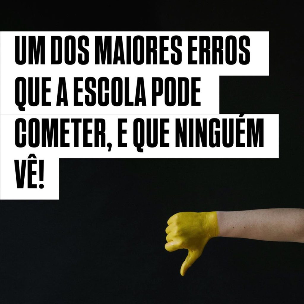 Um dos maiores erros que a escola pode cometer, e que ninguém vê!