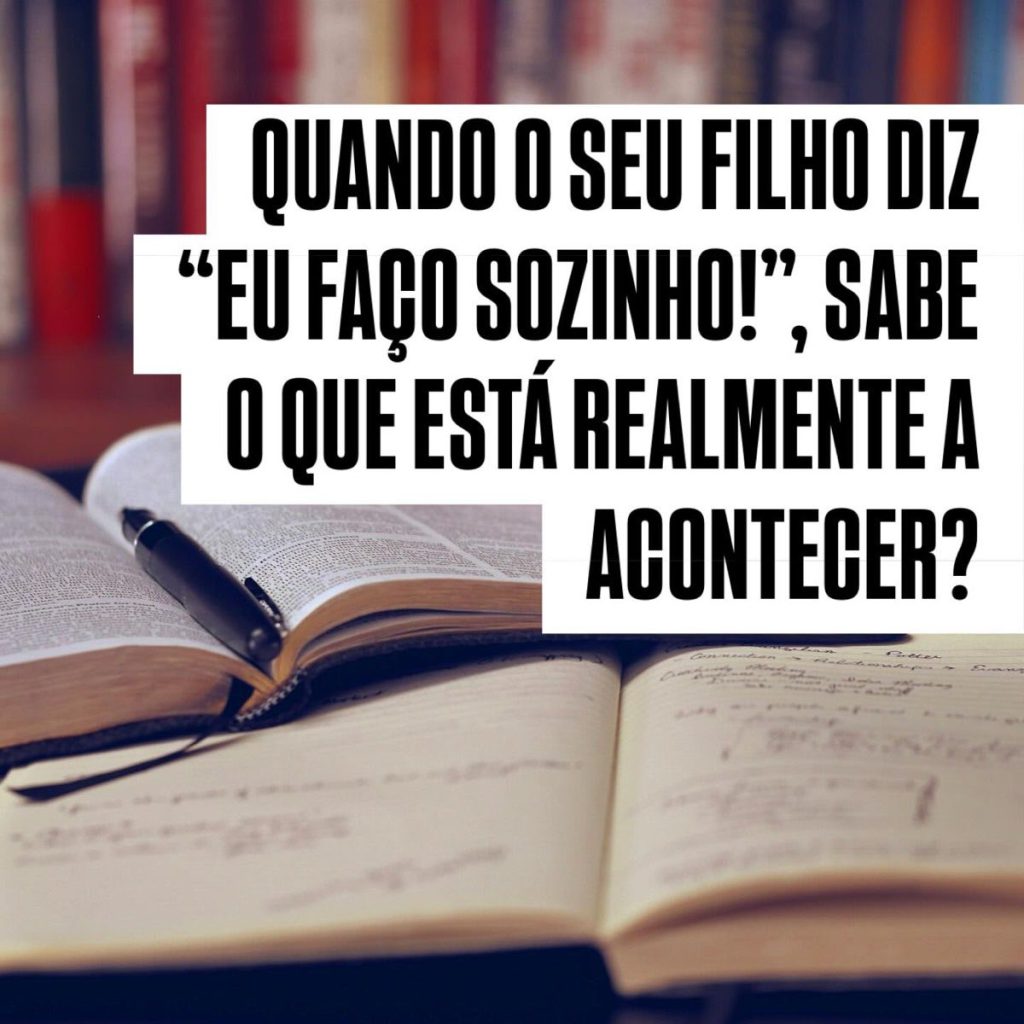 Quando o seu filho diz “eu faço sozinho!'”, sabe o que está realmente a acontecer?