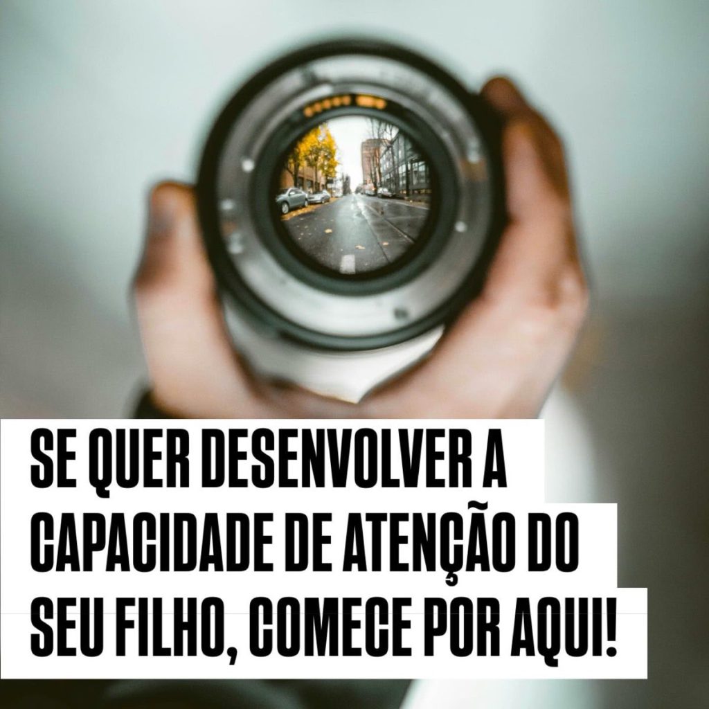 Se quer desenvolver a capacidade de atenção do seu filho, comece por aqui!