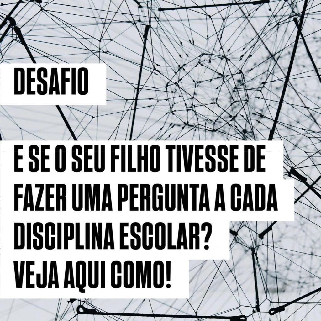 Desafio e se o seu filho tivesse de fazer uma pergunta a cada disciplina escolar?