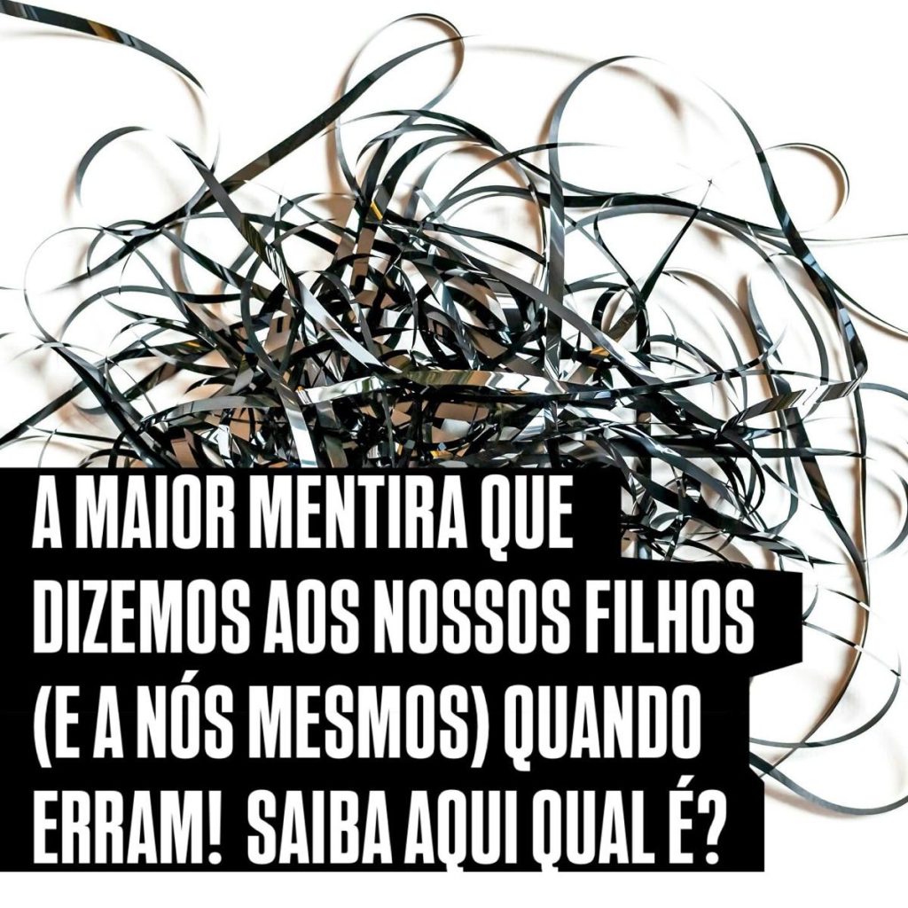 A maior mentira que dizemos aos nossos filhos (e a nós mesmos) quando erram! Saiba aqui qual é!