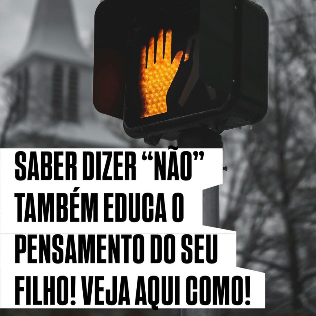 Saber dizer “não” também educa o pensamento do seu filho. Veja aqui como!