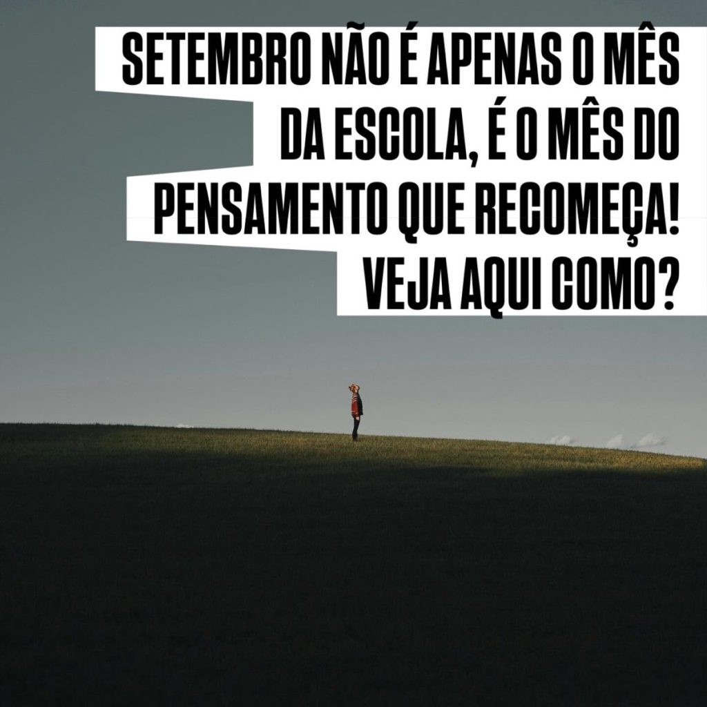 Setembro não é apenas o mês da escola, é o mês do pensamento que recomeça!