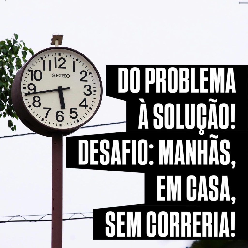 Desafio: Manhãs, em casa, sem correria! (Do problema à solução!)