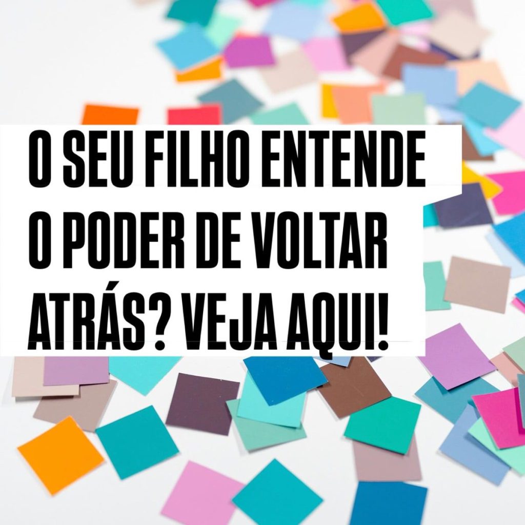 O seu filho entende o poder de voltar atrás? Veja aqui!