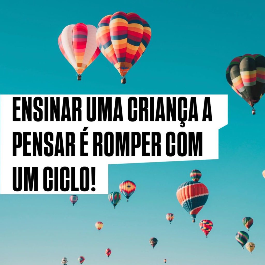 Ensinar uma criança a pensar é romper com um ciclo!